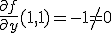 \frac{\partial f}{\partial y}(1,1) =-1 \not = 0
